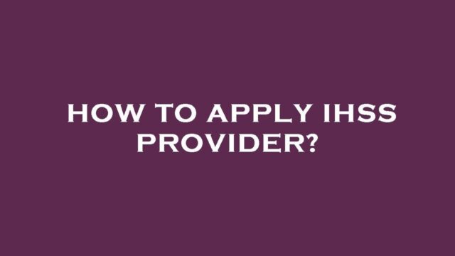 How to apply for ihss provider health insurance